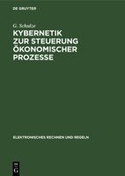 Kybernetik Zur Steuerung Ökonomischer Prozesse: Grundlagen Und Anwendungen 3112546334 Book Cover