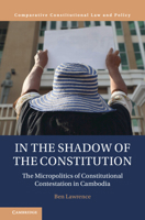 In the Shadow of the Constitution: The Micropolitics of Constitutional Contestation in Cambodia 1009309498 Book Cover
