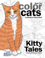 Color Cats Book Two - Literary Reference Edition: Kitty Tales Coloring Pages 0996899510 Book Cover