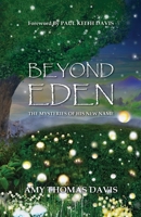 Beyond Eden: The Mysteries of His New Name 1959624563 Book Cover