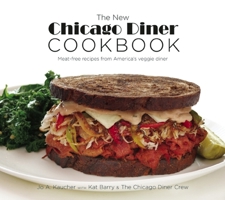 The New Chicago Diner Cookbook: Meat-Free Recipes from America's Veggie Diner 1572841540 Book Cover
