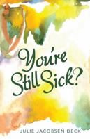 You're Still Sick? 1491791888 Book Cover