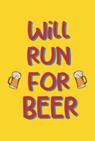 Will Run for Beer: Funny Gag Notebook Novelty Gift Running, Jogging, Marathon Inspired Lovers Who Love Beer Blank Lined Journal to Jot Down Ideas (6 x 9 Inches, 120 pages) 1704209870 Book Cover