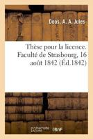 Thèse de licence. Faculté de Strasbourg, 16 août 1842 2019325616 Book Cover