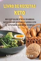 Livro de Receitas Keto: Receitas de P�es E Barras Ketogenicas Para Fazer Com Sua Panificadora E Forno 1802946284 Book Cover