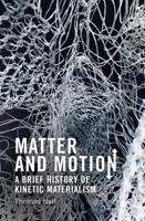 Matter and Motion: A Brief History of Kinetic Materialism 1399525433 Book Cover