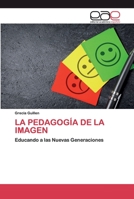 LA PEDAGOGÍA DE LA IMAGEN: Educando a las Nuevas Generaciones 6200399948 Book Cover