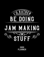 I'd Rather Be Doing Jam Making Stuff 2020 Planner: Jam Making Fan 2020 Planner, Funny Design, 2020 Planner for Jam Making Lover, Christmas Gift for Jam Making Lover 1678674443 Book Cover