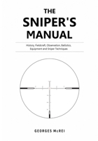 THE SNIPER’S MANUAL: History, Fieldcraft, Observation, Ballistics, Equipment, and Sniper Techniques (History, Weapons & Strategy Collection) B0H72FZDQV Book Cover