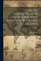 A Xix. [I.E. Tizenkilencedik] Század Uralkodó Eszméinek Befolyása Az Államra; Volume 2 102285769X Book Cover