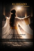 EL LEGADO VOLUMEN I- Gobierno Espiritual del Cuerpo: Fundamentos teológicos del cuerpo como lenguaje y autoridad espiritual (Spanish Edition) B0GGQQTF2R Book Cover