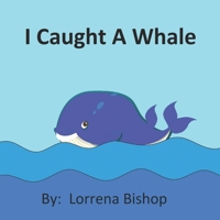 I Caught A Whale B08XKMQXDN Book Cover