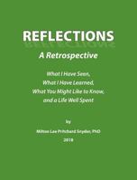 Reflections: A Retrospective: What I Have Seen, What I Have Learned, What You Might Like to Know, and a Life Well Spent 0996754555 Book Cover