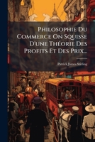 Philosophie Du Commerce On Squisse D'une Théorie Des Profits Et Des Prix... 1279910135 Book Cover