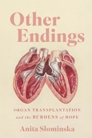 Other Endings: Organ Transplantation and the Burdens of Hope 0228027195 Book Cover