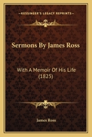 Sermons By James Ross: With A Memoir Of His Life 1120704847 Book Cover