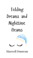 Tickling Dreams and Nighttime Beams 991690524X Book Cover
