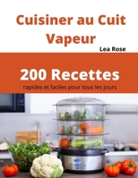 Cuisiner au Cuit Vapeur: 200 Recettes rapides et faciles pour tous les jours B0BMYYJ17Z Book Cover