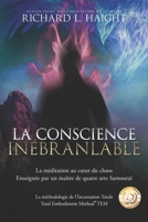 La conscience inébranlable: La méditation au cœur du chaos, Enseignée par un maître de quatre arts Samouraï (La méthodologie de l’Incarnation Totale TEM) 1734965835 Book Cover