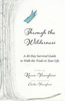 Through the Wilderness: A 40-Day Survival Guide to Walk the Trials in Your Life 1945907436 Book Cover