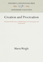 Creation and Procreation: Feminist Reflections on Mythologies of Cosmogony and Parturition (American Folklore Society) 0812212649 Book Cover