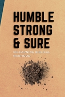 Humble, Strong, & Sure: Relearning Biblical Manhood B095GSMCYX Book Cover