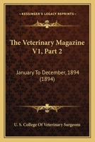 The Veterinary Magazine V1, Part 2: January To December, 1894 1167313798 Book Cover