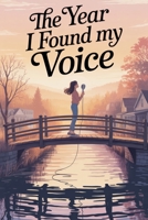 The Year I Found My Voice. (Young Adult Fiction: Coming of Age) B0GF3RVXPH Book Cover