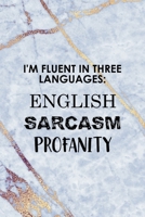 I'm Fluent In Three Languages English Sarcasm Profanity: Notebook Journal Composition Blank Lined Diary Notepad 120 Pages Paperback Golden Marbel Cuss 1712332422 Book Cover