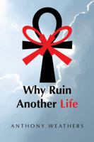 Why Ruin Another Life 149183336X Book Cover