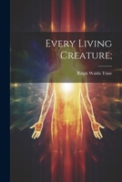 Every Living Creature; 1021793310 Book Cover