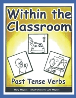 Within the Classroom; Past Tense Verbs 1927704057 Book Cover