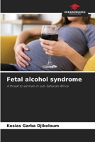 Fetal alcohol syndrome: A threat to women in sub-Saharan Africa 6206188272 Book Cover