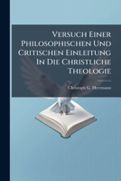 Versuch Einer Philosophischen Und Critischen Einleitung In Die Christliche Theologie... 1278650555 Book Cover