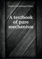 A Textbook of Pure Mechanism 1022709097 Book Cover