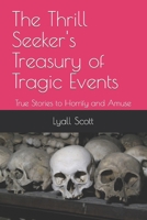 The Thrill Seeker's Treasury of Tragic Events: True Stories to Horrify and Amuse B09K2BFSG8 Book Cover