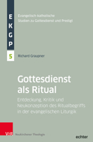 Gottesdienst ALS Ritual: Entdeckung, Kritik Und Neukonzeption Des Ritualbegriffs in Der Evangelischen Liturgik 3788733624 Book Cover