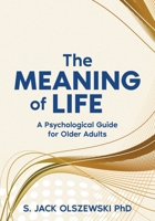 The Meaning of Life: A Psychological Guide for Older Adults 1067539565 Book Cover