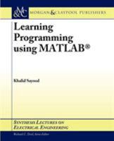 Learning Programming using MATLAB (Synthesis Lectures on Electrical Engineering) 1598291424 Book Cover