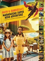 Faith & Gabriella Madagascar Super Hero Adventure: Exploring Threatened & Endangered Animals B0DT8RDT4R Book Cover