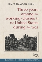 Three Years Among the Working-Classes in the United States during the War: Cambridge Library Collection. History 0548635587 Book Cover