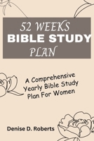 52 Weeks Bible Study Plan: A Comprehensive Yearly Bible Study Plan For Women B0CLQQSN1N Book Cover