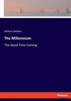The Millennium: The Good Time Coming, With A History Of Experiments On The Odic Force 1017955689 Book Cover