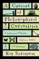 A Cabinet of Philosophical Curiosities: A Collection of Puzzles, Oddities, Riddles, and Dilemmas 019982956X Book Cover