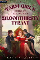 A Farm Girl's Guide to Ruling as a Bloodthirsty Tyrant: An Epic Fantasy Adventure (Scandals of the Gifted) 103948249X Book Cover
