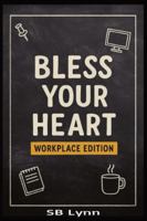 Bless Your Heart – Workplace Edition: A Southern-Sass Guide to Co-Workers, Bosses, HR, IT & Corporate Chaos B0G3KTQ4GT Book Cover