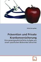 Prävention und Private Krankenversicherung: Eine gesamtgesellschaftliche Aufgabe aus einem spezifischen Blickwinkel betrachtet 3639268148 Book Cover