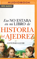 Eso No Estaba En Mi Libro de Historia del Ajedrez (Narración En Castellano) 1713591898 Book Cover