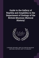 Guide to the Gallery of Reptilia and Amphibia in the Department of Zoology of the British Museum 1378940997 Book Cover