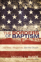 The Borders of Baptism: Identities, Allegiances, and the Church (Theopolitical Visions Book 11) 1610971353 Book Cover